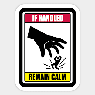 If Handled, Remain Calm Sticker